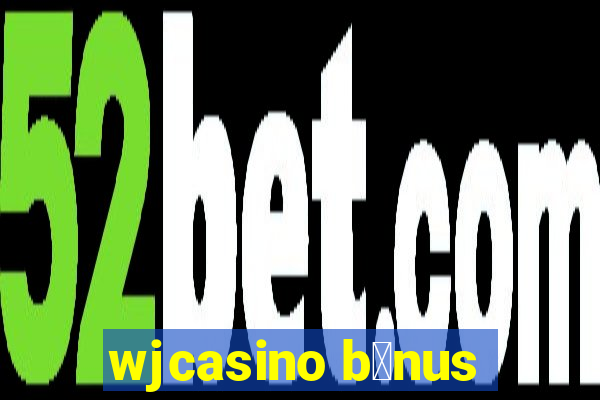 wjcasino b么nus